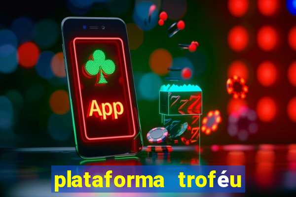 plataforma troféu bet é confiável